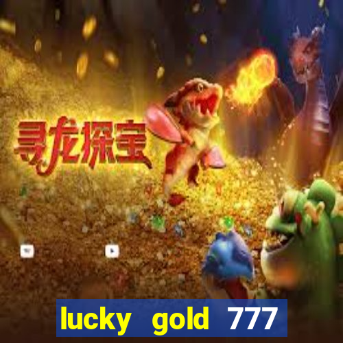 lucky gold 777 paga mesmo